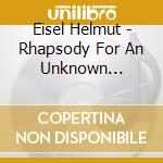 Eisel Helmut - Rhapsody For An Unknown Klezmer cd musicale di Eisel Helmut