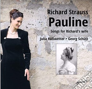 Richard Strauss - Pauline: Songs For Richard's Wife cd musicale di Richard Strauss