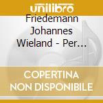 Friedemann Johannes Wieland - Per Tutti cd musicale di Wieland,Friedemann Johannes