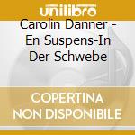 Carolin Danner - En Suspens-In Der Schwebe cd musicale