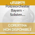 Polizeiorchester Bayern - Solisten Feuerwerk cd