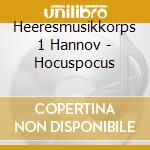 Heeresmusikkorps 1 Hannov - Hocuspocus cd musicale di Heeresmusikkorps 1 Hannov