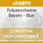 Polizeiorchester Bayern - Blue cd