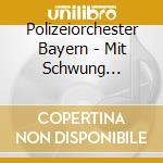 Polizeiorchester Bayern - Mit Schwung Insblaue Jahr cd musicale di Polizeiorchester Bayern