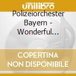 Polizeiorchester Bayern - Wonderful Ceremonial cd