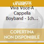 Viva Voce-A Cappella Boyband - Ich Find Dich Dufte cd musicale di Viva Voce