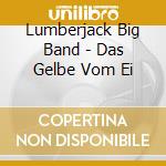 Lumberjack Big Band - Das Gelbe Vom Ei cd