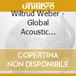 Wiltrud Weber - Global Acoustic Project cd musicale di Wiltrud Weber