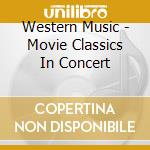 Western Music - Movie Classics In Concert cd