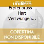Erpfenbrass - Hart Verzwungen Vol.One cd musicale di Erpfenbrass