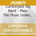 Lumberjack Big Band - Plays The Music Under The Mirrorball cd