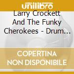 Larry Crockett And The Funky Cherokees - Drum Love cd musicale di Larry Crockett And The Funky Cherokees