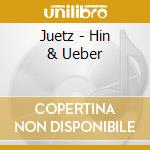 Juetz - Hin & Ueber cd musicale di Juetz