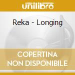 Reka - Longing cd musicale di Reka