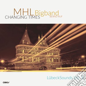 Mhl Bigband - Changing Times - Lubecksounds Vol. II cd musicale di Mhl Bigband