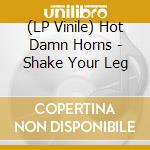 (LP Vinile) Hot Damn Horns - Shake Your Leg lp vinile