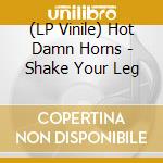 (LP Vinile) Hot Damn Horns - Shake Your Leg vinile