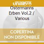 Ostermanns Erben Vol.2 / Various cd musicale di Various