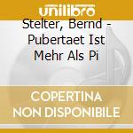 Stelter, Bernd - Pubertaet Ist Mehr Als Pi cd