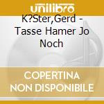 K?Ster,Gerd - Tasse Hamer Jo Noch cd