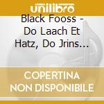 Black Fooss - Do Laach Et Hatz, Do Jrins Die Fott cd
