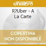 R?Uber - A La Carte cd