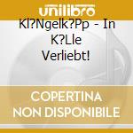 Kl?Ngelk?Pp - In K?Lle Verliebt! cd