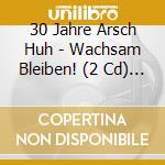 30 Jahre Arsch Huh - Wachsam Bleiben! (2 Cd) / Various cd