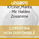 K?Llner,Marita - Mir Halden Zosamme cd