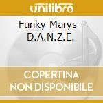 Funky Marys - D.A.N.Z.E. cd musicale di Funky Marys