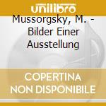 Mussorgsky, M. - Bilder Einer Ausstellung cd musicale di Mussorgsky, M.