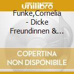 Funke,Cornelia - Dicke Freundinnen & Mick Und Mo cd musicale di Funke,Cornelia