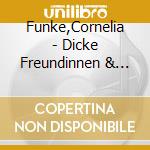 Funke,Cornelia - Dicke Freundinnen & Mick Und Mo cd