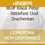 Wolf Klaus Peter - Ritterfest Und Drachentan cd