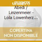 Abedi / Linzenmeier - Lola Lowenherz (3 Cd) cd