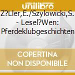 Z?Ller,E./Szylowicki,S. - Lesel?Wen: Pferdeklubgeschichten cd