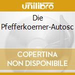 Die Pfefferkoerner-Autosc cd