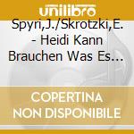 Spyri,J./Skrotzki,E. - Heidi Kann Brauchen Was Es Gelernt Hat cd