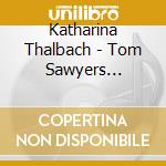 Katharina Thalbach - Tom Sawyers Abenteuer cd musicale di Katharina Thalbach