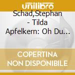 Schad,Stephan - Tilda Apfelkern: Oh Du Fr?Hliche!+Wunderbare Wei cd