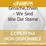 Grosche,Erwin - Wir Sind Wie Die Sterne cd