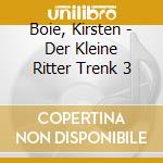 Boie, Kirsten - Der Kleine Ritter Trenk 3 cd