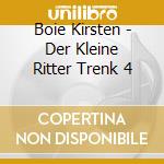 Boie Kirsten - Der Kleine Ritter Trenk 4 cd