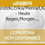 Skrotzki,Erika/Menrad,Karl - Heute Regen,Morgen Sonne cd musicale di Skrotzki,Erika/Menrad,Karl