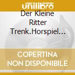 Der Kleine Ritter Trenk.Horspiel Folge 12 cd musicale di Various