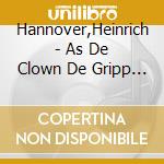 Hannover,Heinrich - As De Clown De Gripp Har cd musicale di Hannover,Heinrich