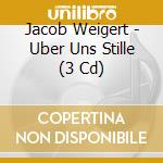 Jacob Weigert - Uber Uns Stille (3 Cd) cd musicale di Jacob Weigert