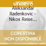 Aleksandar Radenkovic - Nikos Reise Durch Raum Und Zeit (3 Cd) cd musicale di Aleksandar Radenkovic