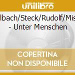 Thalbach/Steck/Rudolf/Missler - Unter Menschen cd musicale di Thalbach/Steck/Rudolf/Missler