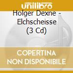 Holger Dexne - Elchscheisse (3 Cd) cd